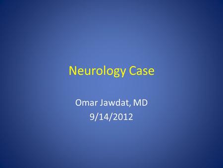 Neurology Case Omar Jawdat, MD 9/14/2012. CC and HPI CC: Elderly woman with weakness in all 4 extremities Initial complaint: right biceps myalgia followed.