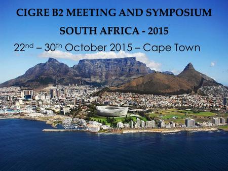 CIGRE B2 MEETING AND SYMPOSIUM SOUTH AFRICA