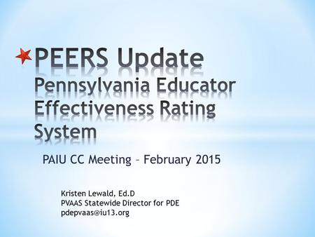 PAIU CC Meeting – February 2015 Kristen Lewald, Ed.D PVAAS Statewide Director for PDE