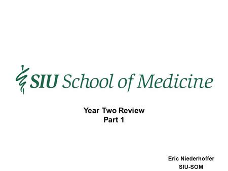 Eric Niederhoffer SIU-SOM Year Two Review Part 1.