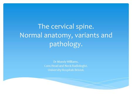 The cervical spine. Normal anatomy, variants and pathology.