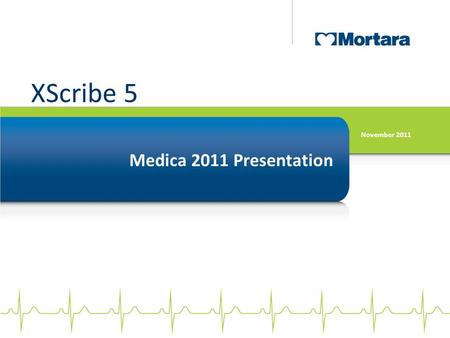 XScribe 5 November 2011 Medica 2011 Presentation.
