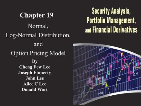 Chapter 19 Normal, Log-Normal Distribution, and Option Pricing Model By Cheng Few Lee Joseph Finnerty John Lee Alice C Lee Donald Wort.
