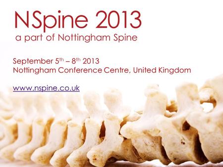 September 5th – 8th 2013 Nottingham Conference Centre, United Kingdom www.nspine.co.uk.