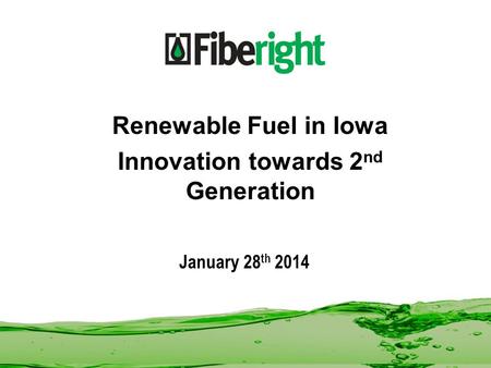 January 28 th 2014 Renewable Fuel in Iowa Innovation towards 2 nd Generation.