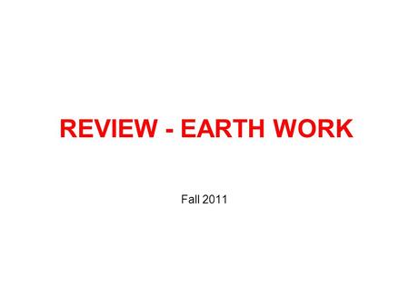REVIEW - EARTH WORK Fall 2011. STEPS FOR EARTH WORK COMPUTATION Define Typical Cross Section Apply Typical Cross Section: Every Station Station at pluses.