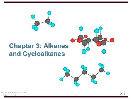 3-1 © 2005 John Wiley & Sons, Inc. All rights reserved Chapter 3: Alkanes and Cycloalkanes.