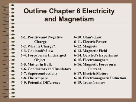 Outline Chapter 6 Electricity and Magnetism 6-10. Ohm's Law 6-11. Electric Power 6-12. Magnets 6-13. Magnetic Field 6-14. Oersted's Experiment 6-15. Electromagnets.
