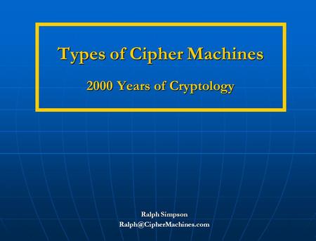 Types of Cipher Machines 2000 Years of Cryptology