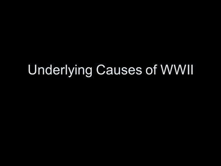 Underlying Causes of WWII. Why? (underlying causes of WWII) 1. Treaty of Versailles A. Germany lost land to surrounding nations B. War Reparations 1)