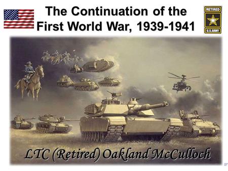 The Continuation of the First World War, 1939-1941 LTC (Retired) Oakland McCulloch.
