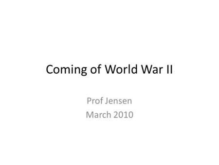 Coming of World War II Prof Jensen March 2010. Battle of Britain: 1940.