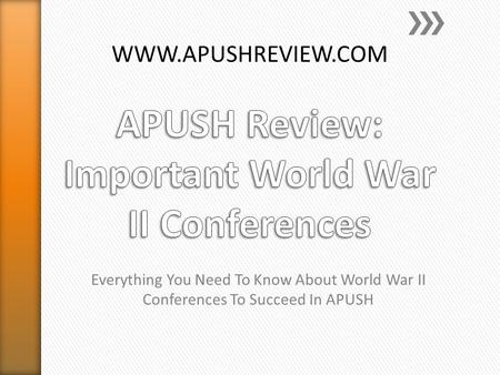 Everything You Need To Know About World War II Conferences To Succeed In APUSH WWW.APUSHREVIEW.COM.