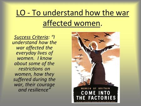 LO - To understand how the war affected women.