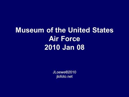 Museum of the United States Air Force 2010 Jan 08 JLoewe©2010 jlofoto.net.