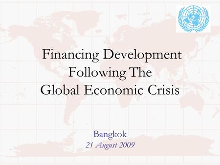 Financing Development Following The Global Economic Crisis Bangkok 21 August 2009.