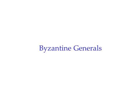 Byzantine Generals. Outline r Byzantine generals problem.