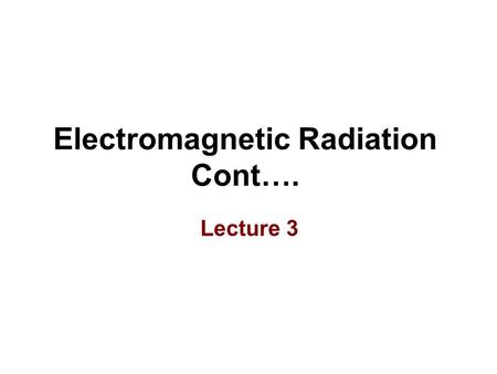 Electromagnetic Radiation Cont…. Lecture 3. Dispersion of Radiation If we look carefully at the equation n i = c/v i and remember that the speed of radiation.