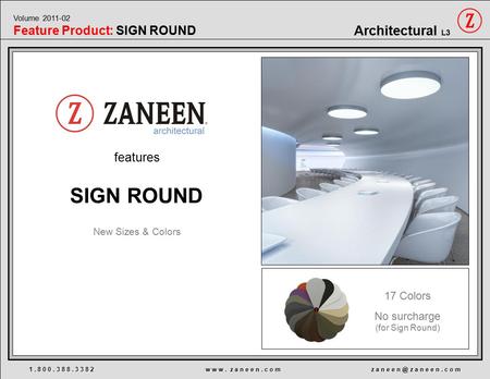 Features 1. 8 0 0. 3 8 8. 3 3 8 2 w w w. z a n e e n. c o m z a n e e z a n e e n. c o m Architectural L3 Volume 2011-02 Feature Product: SIGN ROUND.