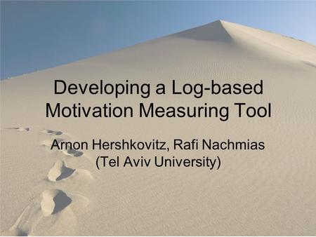 Developing a Log-based Motivation Measuring Tool Arnon Hershkovitz, Rafi Nachmias (Tel Aviv University)