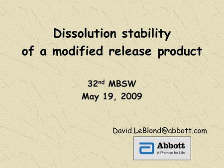 Dissolution stability of a modified release product 32 nd MBSW May 19, 2009