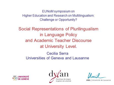 EUNoM symposium on Higher Education and Research on Multilingualism: Challenge or Opportunity? Social Representations of Plurilingualism in Language Policy.