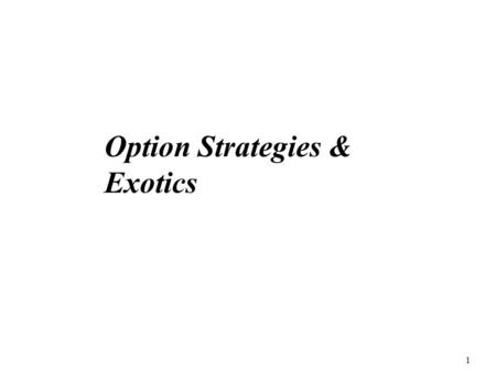 Option Strategies & Exotics 1. Note on Notation Here, T denotes time to expiry as well as time of expiry, i.e. we use T to denote indifferently T and.