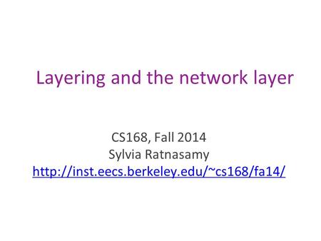 Layering and the network layer CS168, Fall 2014 Sylvia Ratnasamy