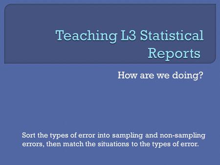How are we doing? Sort the types of error into sampling and non-sampling errors, then match the situations to the types of error.