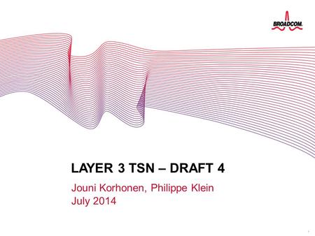 1 LAYER 3 TSN – DRAFT 4 Jouni Korhonen, Philippe Klein July 2014 LAYER 3 FOR TSN.