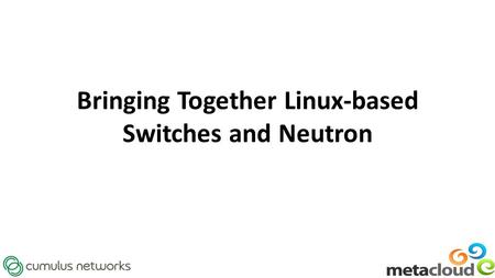 Bringing Together Linux-based Switches and Neutron