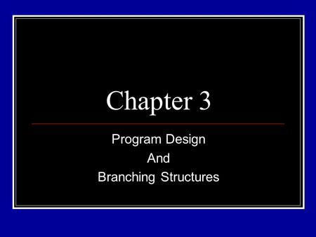 Chapter 3 Program Design And Branching Structures.