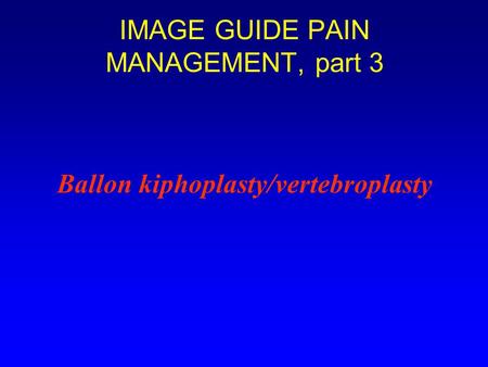 IMAGE GUIDE PAIN MANAGEMENT, part 3 Ballon kiphoplasty/vertebroplasty.