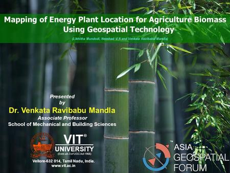 Mapping of Energy Plant Location for Agriculture Biomass Using Geospatial Technology ® Presented by Dr. Venkata Ravibabu Mandla Associate Professor School.