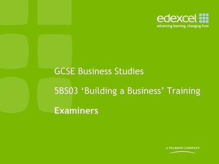 GCSE Business Studies 5BS03 ‘Building a Business’ Training Examiners