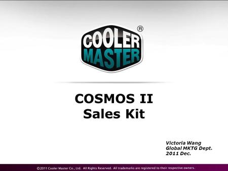 COSMOS II Sales Kit Victoria Wang Global MKTG Dept. 2011 Dec.