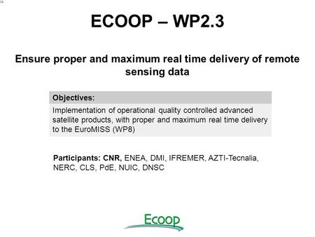 ECOOP – WP2.3 Ensure proper and maximum real time delivery of remote sensing data Objectives: Implementation of operational quality controlled advanced.