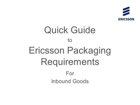 Ericsson Packaging Requirements For Inbound Goods Quick Guide to.