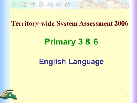 1 Territory-wide System Assessment 2006 Primary 3 & 6 English Language.