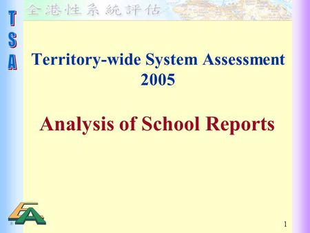 1 Territory-wide System Assessment 2005 Analysis of School Reports.