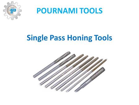 POURNAMI TOOLS Single Pass Honing Tools. POURNAMI TOOLS POURNAMI TOOLS is on the business of manufacturing fine / finishing tools for the past 15 years.