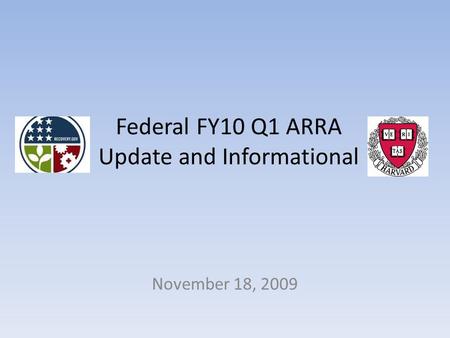 Federal FY10 Q1 ARRA Update and Informational November 18, 2009.