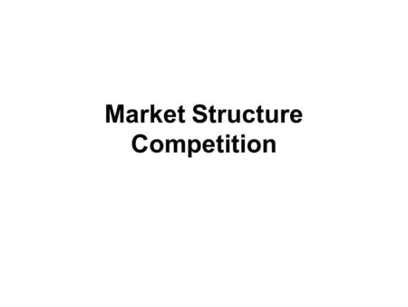Market Structure Competition