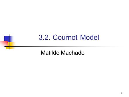 3.2. Cournot Model Matilde Machado.