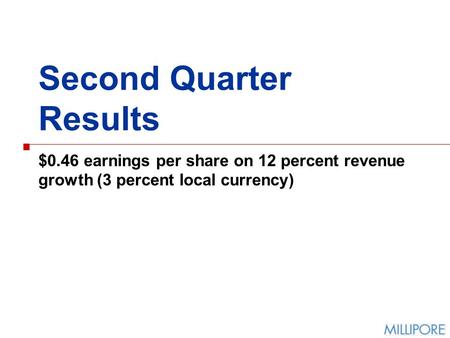 Second Quarter Results $0.46 earnings per share on 12 percent revenue growth (3 percent local currency)