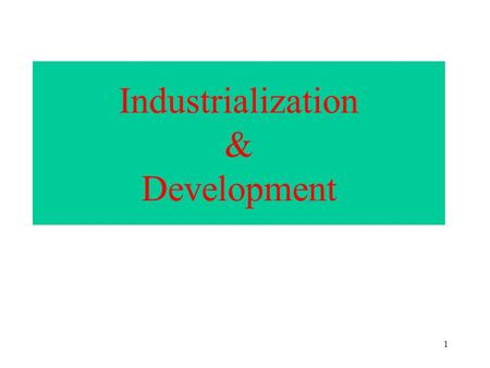 1 Industrialization & Development 2 Key Questions: Q1: Industrialization = Development? (Choice of strategies) –Association –Deviations from the Norm.