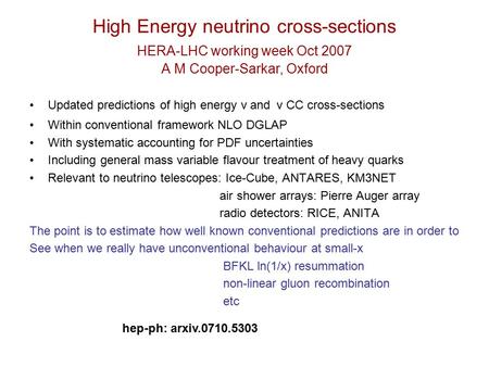 High Energy neutrino cross-sections HERA-LHC working week Oct 2007 A M Cooper-Sarkar, Oxford Updated predictions of high energy ν and ν CC cross-sections.