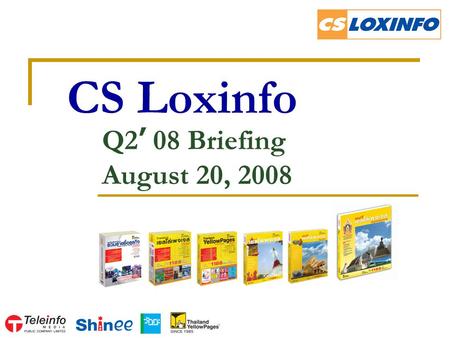 CS Loxinfo Q2 ’ 08 Briefing August 20, 2008. 2 Agenda Highlights Internet Business YellowPages Business Mobile Content & Classified Business Q & A.