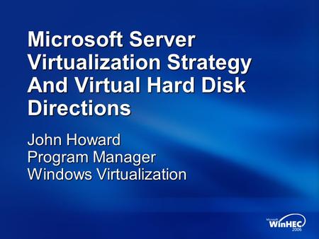 John Howard Program Manager Windows Virtualization