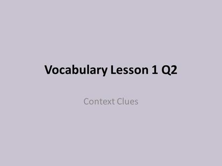 Vocabulary Lesson 1 Q2 Context Clues. Standards ELACC8RL4: Determine the meaning of words and phrases as they are used in a text, including connotative.